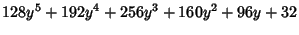 $\displaystyle 128y^5+192y^4+256y^3+160y^2+96y+32$