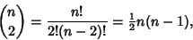 \begin{displaymath}
{n\choose 2}={n!\over 2!(n-2)!}= {\textstyle{1\over 2}}n(n-1),
\end{displaymath}