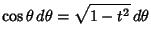 $\displaystyle \cos\theta\,d\theta =\sqrt{1-t^2}\,d\theta$