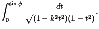 $\displaystyle \int_0^{\sin\phi} {dt\over\sqrt{(1-k^2t^2)(1-t^2)}}.$