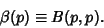 \begin{displaymath}
\beta(p)\equiv B(p,p).
\end{displaymath}