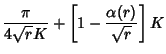 $\displaystyle {\pi\over 4\sqrt{r}K}+\left[{1-{\alpha(r)\over\sqrt{r}}}\right]K$