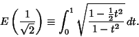 \begin{displaymath}
E\left({1\over \sqrt{2}}\right)\equiv \int_0^1 \sqrt{1-{1\over 2}t^2\over 1-t^2}\,dt.
\end{displaymath}