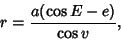 \begin{displaymath}
r = {a(\cos E-e)\over\cos v},
\end{displaymath}