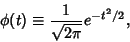 \begin{displaymath}
\phi(t)\equiv {1\over \sqrt{2\pi}} e^{-t^2/2},
\end{displaymath}