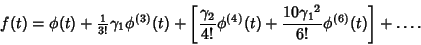 \begin{displaymath}
f(t)=\phi(t)+{\textstyle{1\over 3!}}\gamma_1 \phi^{(3)}(t)+\...
...(4)}(t)+{10{\gamma_1}^2\over 6!} \phi^{(6)}(t)}\right]+\ldots.
\end{displaymath}