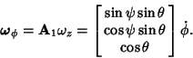 \begin{displaymath}
\boldsymbol{\omega}_\phi = {\bf A}_1\omega_z = \left[{\matri...
...theta\cr \cos\psi\sin\theta\cr\cos \theta\cr}}\right]\dot\phi.
\end{displaymath}