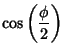 $\displaystyle \cos\left({\phi\over 2}\right)$