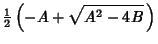 $\displaystyle {\textstyle{1\over 2}}\left({-A+\sqrt{A^2-4B}\,}\right)$