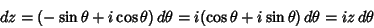 \begin{displaymath}
dz = (-\sin \theta +i\cos \theta )\,d\theta = i(\cos \theta +i\sin \theta )\,d\theta = iz\,d\theta
\end{displaymath}