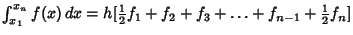 $\int_{x_1}^{x_n} f(x)\,dx =h[{\textstyle{1\over 2}}f_1+f_2+f_3+\ldots+f_{n-1}+{\textstyle{1\over 2}}f_n]$