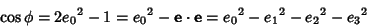 \begin{displaymath}
\cos\phi = 2{e_0}^2-1 = {e_0}^2-{\bf e}\cdot{\bf e} = {e_0}^2-{e_1}^2-{e_2}^2-{e_3}^2
\end{displaymath}