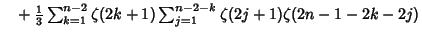 $\phantom{=}+{\textstyle{1\over 3}} \sum_{k=1}^{n-2} \zeta(2k+1) \sum_{j=1}^{n-2-k} \zeta(2j+1)\zeta(2n-1-2k-2j)$