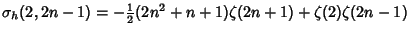 $\sigma_h(2,2n-1)=-{\textstyle{1\over 2}}(2n^2+n+1)\zeta(2n+1)+\zeta(2)\zeta(2n-1)$