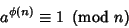 \begin{displaymath}
a^{\phi(n)}\equiv 1\ \left({{\rm mod\ } {n}}\right)
\end{displaymath}