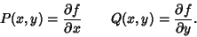 \begin{displaymath}
P(x,y)={\partial f\over \partial x} \qquad Q(x,y)={\partial f\over \partial y}.
\end{displaymath}
