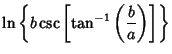 $\displaystyle \ln\left\{{b\csc \left[{\tan^{-1}\left({b\over a}\right)}\right]}\right\}$