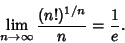 \begin{displaymath}
\lim_{n\to\infty} {(n!)^{1/n}\over n}={1\over e}.
\end{displaymath}