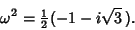 \begin{displaymath}
\omega^2={\textstyle{1\over 2}}(-1-i\sqrt{3}\,).
\end{displaymath}