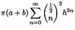 $\displaystyle \pi(a+b)\sum_{n=0}^\infty {{\textstyle{1\over 2}}\choose n}^2 h^{2n}$