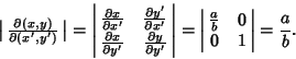 \begin{displaymath}
\left\vert\matrix{\partial (x,y)\over \partial (x',y')\cr}\r...
...rt\matrix{{a\over b} & 0\cr 0 & 1\cr}\right\vert = {a\over b}.
\end{displaymath}