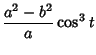 $\displaystyle {a^2-b^2\over a}\cos^3 t$