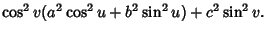 $\displaystyle \cos^2 v(a^2\cos^2 u+b^2\sin^2 u)+c^2\sin^2 v.$