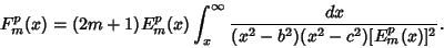 \begin{displaymath}
F_m^p(x)=(2m+1)E_m^p(x)\int_x^\infty {dx\over(x^2-b^2)(x^2-c^2) [E_m^p(x)]^2}.
\end{displaymath}