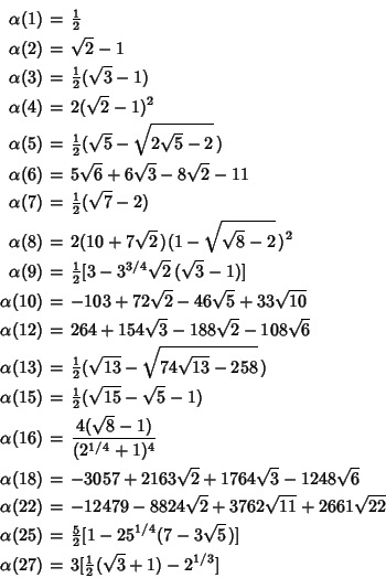 \begin{eqnarray*}
\alpha(1)&=&{\textstyle{1\over 2}}\\
\alpha(2)&=&\sqrt{2}-1...
...]\\
\alpha(27)&=&3[{\textstyle{1\over 2}}(\sqrt{3}+1)-2^{1/3}]
\end{eqnarray*}