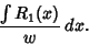 \begin{displaymath}
{\int R_1(x)\over w}\,dx.
\end{displaymath}