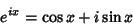 \begin{displaymath}
e^{ix}=\cos x+i\sin x
\end{displaymath}