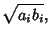 $\displaystyle \sqrt{a_ib_i},$