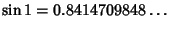 $\displaystyle \sin 1 =0.8414709848\ldots$