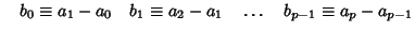 $ \quad b_0\equiv a_1-a_0 \quad b_1\equiv a_2-a_1 \quad \ldots \quad b_{p-1}\equiv a_p-a_{p-1}$