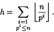 \begin{displaymath}
h=\sum_{\scriptstyle i=1 \atop \scriptstyle p^i\leq n} \left\lfloor{n\over p^i}\right\rfloor .
\end{displaymath}