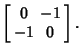 $\displaystyle \left[\begin{array}{cc}0 & -1 \\  -1 & 0 \end{array}\right].$