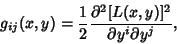 \begin{displaymath}
g_{ij}(x,y)={1\over 2}{\partial^2[L(x,y)]^2\over\partial y^i\partial y^j},
\end{displaymath}