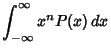 $\displaystyle \int_{-\infty}^\infty x^nP(x)\,dx$