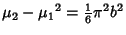 $\displaystyle \mu_2-{\mu_1}^2={\textstyle{1\over 6}} \pi^2 b^2$