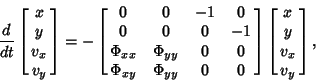 \begin{displaymath}
{d\over dt} \left[{\matrix{x\cr y\cr v_x\cr v_y\cr}}\right] ...
... 0\cr}}\right]\left[{\matrix{x\cr y\cr v_x\cr v_y\cr}}\right],
\end{displaymath}