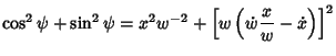 $\displaystyle \cos ^2\psi+\sin ^2\psi=x^2w^{-2}+\left[{w\left({\dot w {x\over w}-\dot x}\right)}\right]^2$