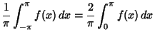 $\displaystyle {1\over\pi} \int_{-\pi}^\pi f(x)\,dx = {2\over\pi} \int^\pi_0 f(x)\,dx$