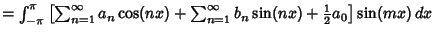 $= \int_{-\pi}^\pi \left[{\sum_{n=1}^\infty a_n\cos(nx)+\sum_{n=1}^\infty b_n\sin(nx)+{\textstyle{1\over 2}}a_0}\right]\sin(mx)\,dx$