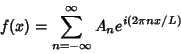 \begin{displaymath}
f(x) = \sum_{n=-\infty}^\infty A_ne^{i(2\pi nx/L)}
\end{displaymath}