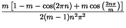 $\displaystyle {m\left[{1-m-\cos(2\pi n)+m\cos\left({2n\pi\over m}\right)}\right]\over 2(m-1)n^2\pi^2}$