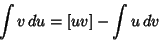 \begin{displaymath}
\int v\,du=[uv]-\int u\,dv
\end{displaymath}