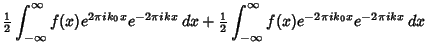 $\displaystyle {\textstyle{1\over 2}}\int_{-\infty}^\infty f(x)e^{2\pi ik_0x}e^{...
...\textstyle{1\over 2}}\int_{-\infty}^\infty f(x)e^{-2\pi ik_0x}e^{-2\pi ikx}\,dx$