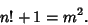 \begin{displaymath}
n!+1=m^2.
\end{displaymath}