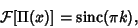 \begin{displaymath}
{\mathcal F}[\Pi(x)]=\mathop{\rm sinc}\nolimits (\pi k),
\end{displaymath}