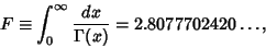 \begin{displaymath}
F\equiv\int_0^\infty {dx\over\Gamma(x)}=2.8077702420\ldots,
\end{displaymath}